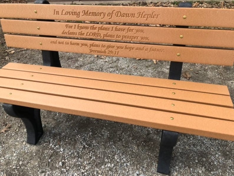 May include: A wooden bench with a memorial inscription for Dawn Hepler. The inscription reads "For I know the plans I have for you, declares the LORD, plans to prosper you, and not to harm you, plans to give you hope and a future. Jeremiah 29:11"