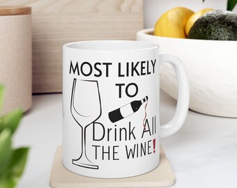 Most Likely to Drink All the Wine 11oz 15oz, Funny Mug, Gift for Wine Lovers, Humorous Coffee Cup, Sarcastic Mug,  Birthday Drinking Gift
