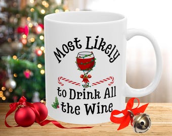 Most Likely to Drink All the Wine 11oz 15oz, Funny Christmas Wine Mug, Holiday Gift for Wine Lovers, Humorous Coffee Cup, Funny Party Gift