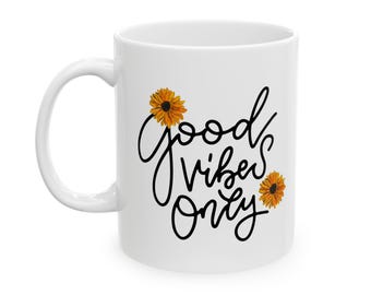 Good Vibes Only Daisy Mug, 11oz & 15oz Positive Vibes Coffee Cup, Inspirational Gift,  Only Good Vibes Coffee Mug, Positive Inspiration Cup
