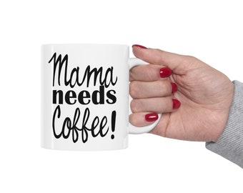 Mama Needs Coffee Mug 11 oz & 15 oz, Coffee Lover Mug, Coffee Cup, Mom Mug, Womens Mug, Funny mug, Mom Gift, Coffee Lover Gift, Mother's Day
