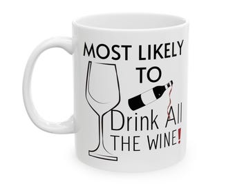Am wahrscheinlichsten, den ganzen Wein zu trinken 11 Unze 15 Unze, lustige Tasse, Geschenk für Wein-Liebhaber, humorvolle Kaffeetasse, sarkastische Tasse, Geburtstags-Trinkgeschenk