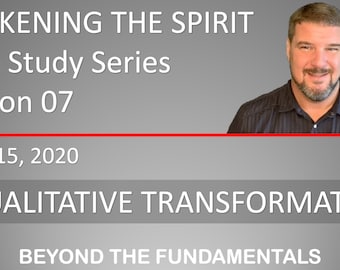 Awakening The Spirit Session 07 20200415 - Qualitative Transformation