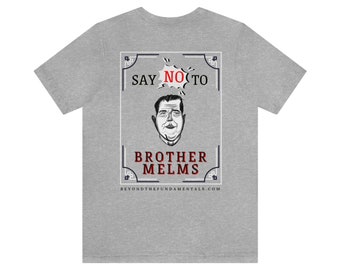 Say NO to Brother Melms Funny Graphic Tee - Unisex - double Sided print, BTF logo on the front. Support Beyondthefundamentals.com!