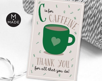 Teacher Appreciation Gift Tags Personalizable Template C Is For Caffeine Teacher And Staff Thank You Gift Tag Printable Teacher Coffee Gifts