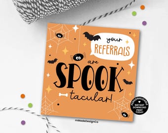 May include: Orange square card with Halloween theme. Features the text "Your referrals are Spooktacular!" with spiderwebs, bats, and spiders. Includes a small round logo that says "Personalizable Instant Download Print Today".