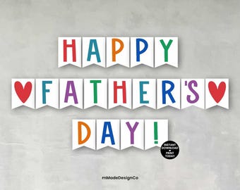 May include: A banner that says "HAPPY FATHER'S DAY!" in colorful letters. The letters are on white pennant-shaped flags. Red hearts are on either side of the word "FATHER'S". A small black circle says "INSTANT DOWNLOAD PRINT TODAY".