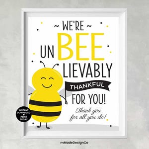 May include: A printable sign with a cartoon bee and the text "We're Un Bee Lievably Thankful For You! Thank you for all you do!"