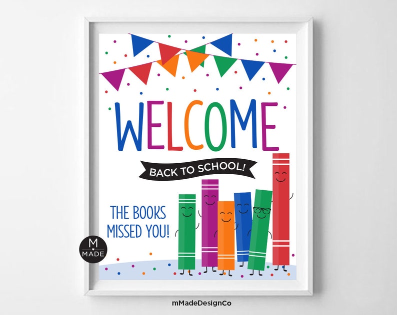 May include: Welcome back to school! A colorful printable sign with a welcome banner, confetti, and a group of smiling crayons with the text "The books missed you!"