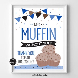 Cartello di apprezzamento per i muffin Saremmo muffin senza di te Apprezzamento dei dipendenti Brunch Riconoscimento del personale Colazione sul posto di lavoro Muffin Grazie 8x10