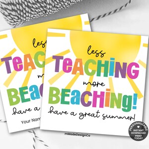 May include: Two square cards with a yellow sun design and the text "less TEACHING more BEACHING!" in colorful letters. The cards also say "have a great summer!" and "Your Name".