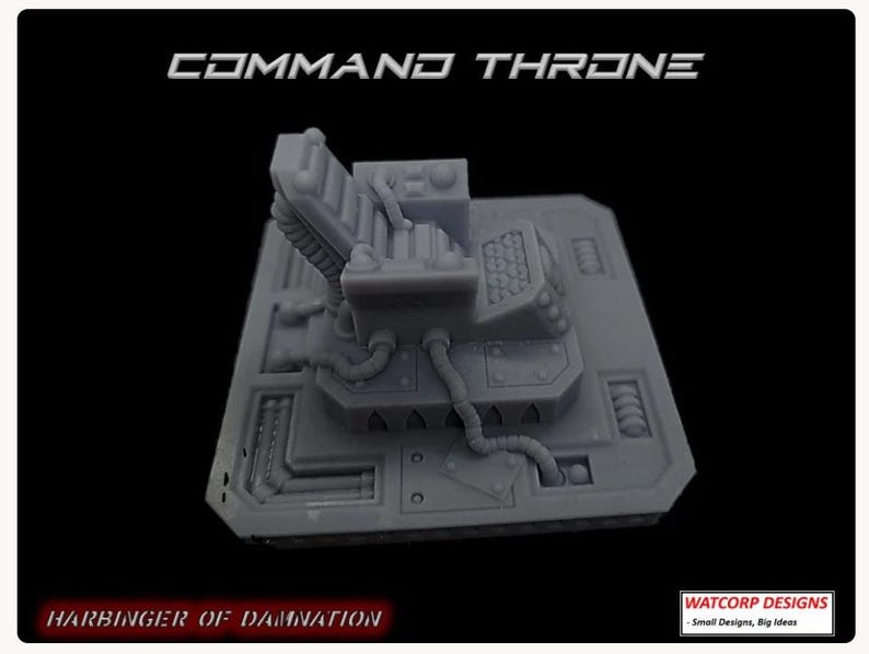 May include: A grey resin miniature of a Command Throne featuring a high-backed seat, control panels, and mechanical tubing on a square base. The text COMMAND THRONE, HARBINGER OF DAMNATION, and WATCORP DESIGNS - Small Designs, Big Ideas are visible.