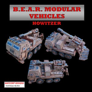 May include: Three tan, weathered, six-wheeled military howitzer vehicle models with large cannons and detailed chassis. The image includes the text B.E.A.R. MODULAR VEHICLES HOWITZER and WATCORP DESIGNS - Small Designs, Big Ideas on a black background.