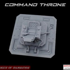 May include: A light grey miniature command throne featuring a central seat with control panels, connected by cables to a square base with geometric panelling. The text COMMAND THRONE and HARBINGER OF DAMNATION appear in white, with WATCORP DESIGNS in the corner.