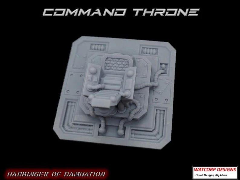 May include: A light grey miniature command throne featuring a central seat with control panels, connected by cables to a square base with geometric panelling. The text COMMAND THRONE and HARBINGER OF DAMNATION appear in white, with WATCORP DESIGNS in the corner.