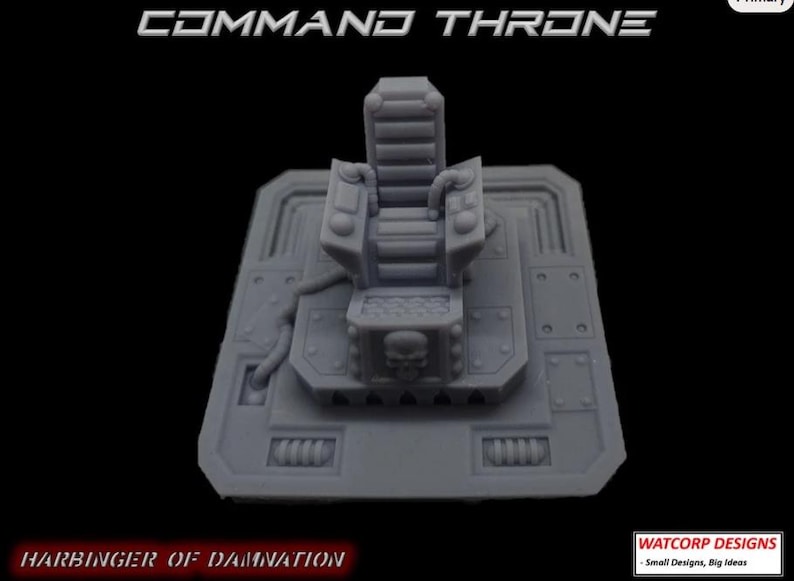 May include: A grey 3D printed miniature command throne featuring a high-backed seat, control panels with joysticks, and a skull emblem on the base. The text COMMAND THRONE and HARBINGER OF DAMNATION are visible, along with a WATCORP DESIGNS logo.