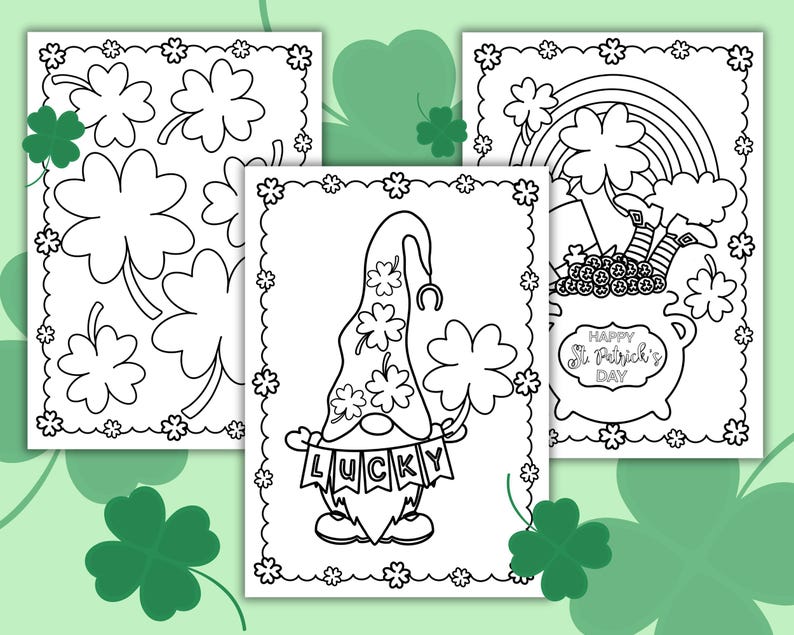 May include: Three black and white coloring pages featuring St. Patrick's Day themes. The first page has a pattern of shamrocks. The second page has a gnome wearing a hat with shamrocks. The third page has a pot of gold with a rainbow and the text "Happy St. Patrick's Day".