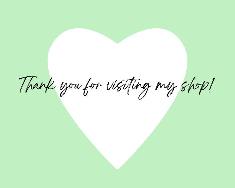 May include: A white heart shape on a light green background with the text "Thank you for visiting my shop!" in black cursive.