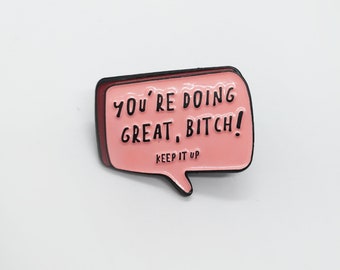 DOING GREAT BITCH pin by Grace Katharina