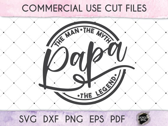 Papa The Man The Myth The Legend Svg Father S Day Svg Etsy