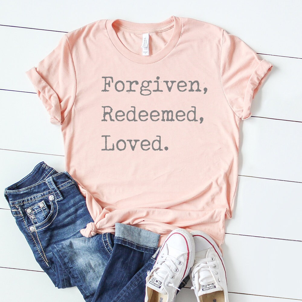 Forgiven Redeeemed Loved / Christian Tee / Women Faith Tee / | Etsy