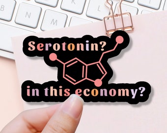 Serotonin? In this Economy? Mental Heath Humor Sticker, Take Your Meds Sticker, Affirmation, Motivation, Psychology MFT Gift Idea