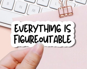 Mental Heath Humor Sticker, Everything is Figureoutable Sticker, Funny Adulting  Sticker, Pun Quote Sticker, Gift Idea