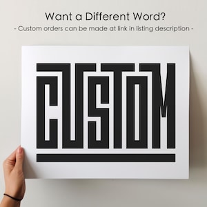 May include: A black and white print with the word "CUSTOM" in a bold, stylized font. The text is on a white background. The image includes the text "Want a Different Word?" and "Custom orders can be made at link in listing description."