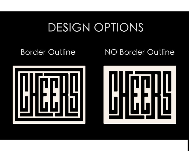 May include: Two design options for a "CHEERS" sign. The first option has a black border outline around the white letters. The second option has no border outline.