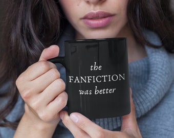 Fanfiction Gift Mug - The Fanfiction was Better Fanfic Writer Gift | Fan Fiction Merch | Author Reader Gift for Him or Her