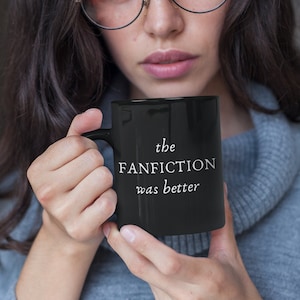 Fanfiction Gift Mug - The Fanfiction was Better Fanfic Writer Gift | Fan Fiction Merch | Author Reader Gift for Him or Her