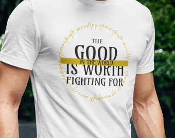 Samwise Quote T-shirt Tee The Good in the World is Worth Fighting For Sam Top Shirt Fantasy Ring Elf
