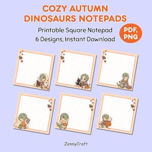 May include: Six square printable notepads featuring autumn-themed dinosaur illustrations. The text reads COZY AUTUMN DINOSAURS NOTEPADS, Printable Square Notepad, 6 Designs, Instant Download, PDF, PNG, and ZennyCraft. Each notepad has a grid.