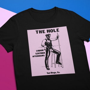 The Hole | Vintage Tribute Gay History Bar LGBTQ Pride March San Diego Leather Afterhour | Unisex T-Shirt