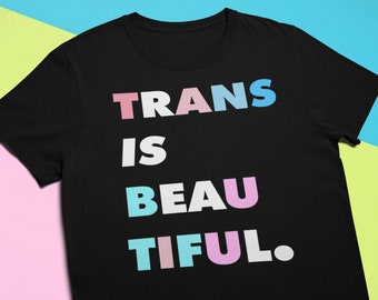 TRANS is BEAUTIFUL | Trans Power transgender Trans is Real  riot Pride FTC mtf equality gender | Unisex T-Shirt