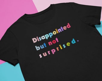 Disappointed but not surprised | Meme Shirt SelfCare 2020 rainbow COLORS Date |  Unisex T-Shirt