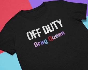 Camiseta Drag Queen Off Duty: Camiseta unisex LGBTQ Pride