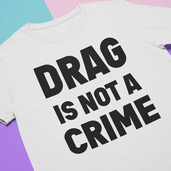 Drag is not a crime |  dragqueen drag art trans rights protect drag queer rights lgbtq | White unisex t-shirt