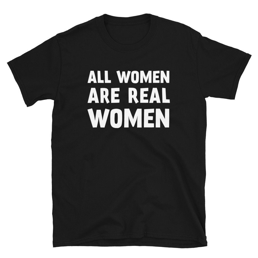 All Women Are REAL WOMEN T-shirt Feminist T-shirt - Etsy