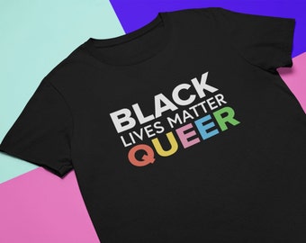 Black Queer Lives Matter T-Shirt | BLM Queer Shirt, Pride Gay Power Tee, Riot Protest Unisex Shirt