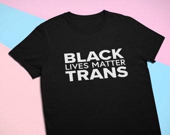 Black Trans Lives Matter T-Shirt | BLM Shirts, Trans Pride Tee, Riot Protest Unisex Shirt