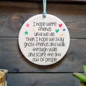 I hope we're friends until we die hanging plaque, friends gifts for women, friends gift birthday, funny friends gift, friend gift humour, UK