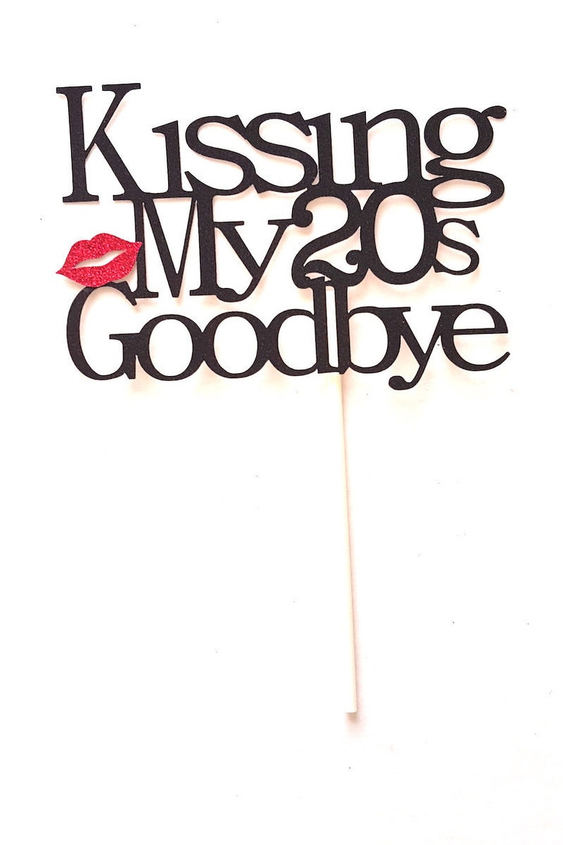 Kissing My 20's Goodbye Cake Topper Birthday Cake Etsy