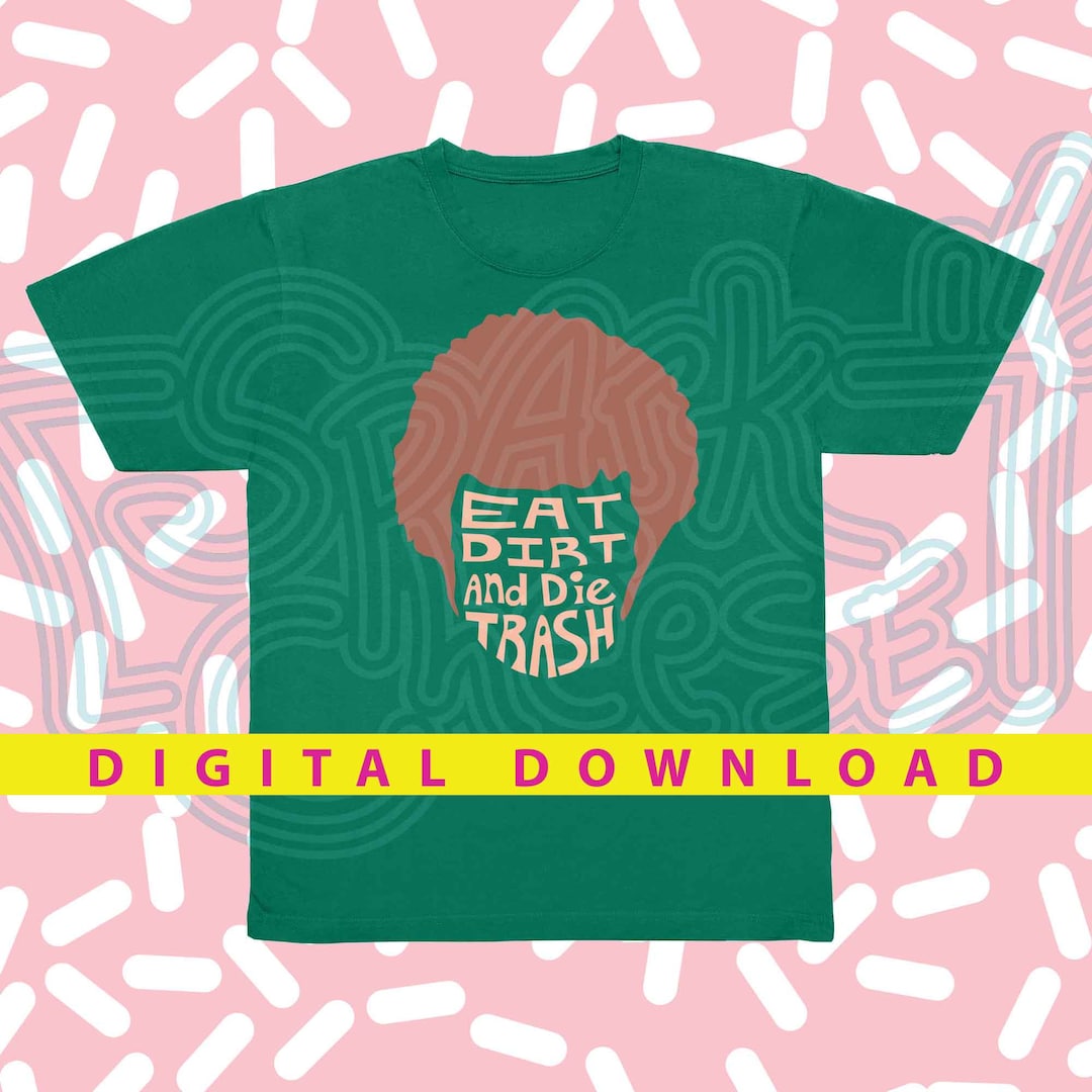 Eat Dirt and Die Trash Quote SVG Cut File Digital Download Vinyl Shirts