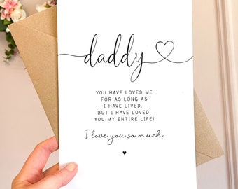 Daddy, You have loved me for as long as I have lived, but I have loved you my entire life A5 Greeting Card with envelope, Fathers Day Card