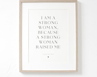 I am a strong woman because a strong woman raised me A4 A5 PRINT, Mothers Day Gift, Lockdown Gift, Christmas gift, Gift for Mum, Mummy