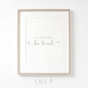 In a world where you can be anything, be kind UNFRAMED A4 PRINT, inspirational quote, typography, be kind quote, home print, minimalistic