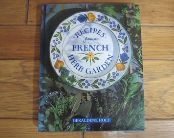 Recipes from a FRENCH HERB GARDEN by Geraldene Holt
