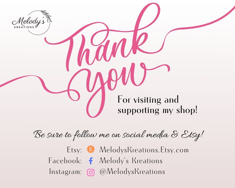 May include: Pink cursive text that says "Thank You" with a decorative swirl. Below the text is the phrase "For visiting and supporting my shop!" and the text "Be sure to follow me on social media & Etsy!" with links to Etsy, Facebook, and Instagram.