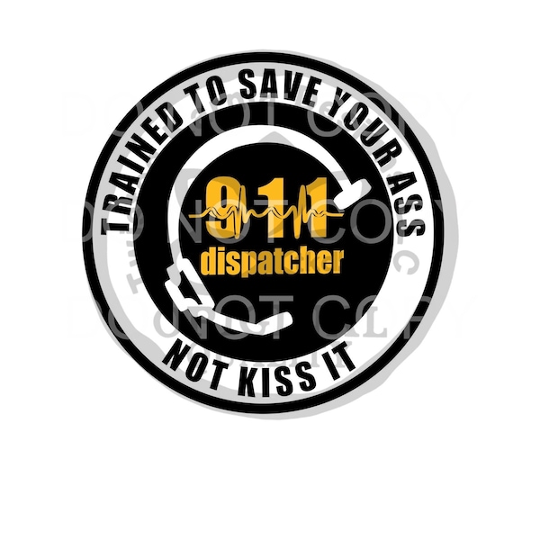 Digital File, Dispatcher, thin gold line, trained to save your ass not kiss it, 911 dispatcher first responder *please download ALL files!